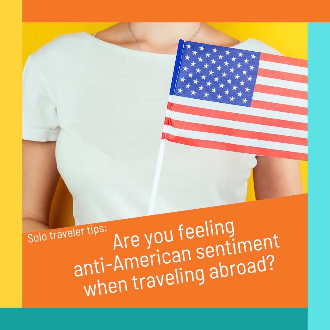 Managing anti-american sentiment when traveling abroad